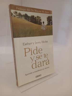 Pide y se te dará Aprende a manifestar tus deseos