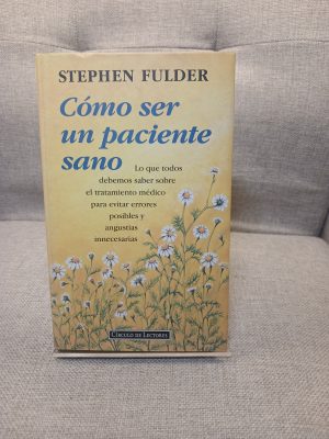 Portada de Cómo ser un paciente sano lo que todos debemos saber sobre el tratamiento médico