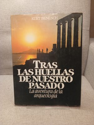 Tras las huellas de nuestro pasado la aventura de la arqueología