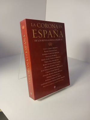 La Corona en España de los reyes godos a Felipe VI