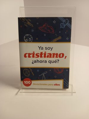 Ya soy cristiano: ¿Ahora qué? 100 devocionales para ellos