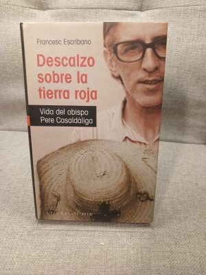 Descalzo sobre la tierra roja vida del obispo Pere Casaldàliga