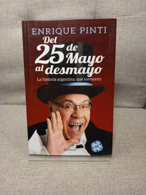 Del 25 de Mayo al desmayo la historia argentina, qué tormento