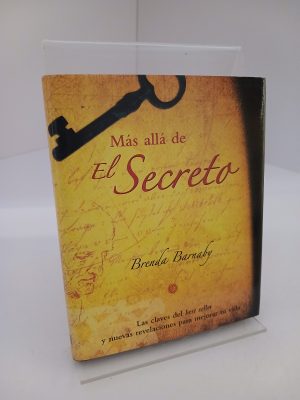 Más allá de El secreto: Las claves del bestseller y nuevas revelaciones para mejorar tu vida