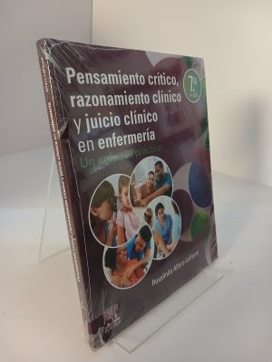 Pensamiento crítico, razonamiento clínico y juicio clínico en enfermería. 7. ed.