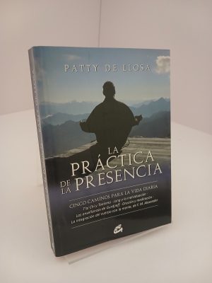 La práctica de la presencia: Cinco caminos para la vida diaria. Tái chi y taoísmo - Jung y la individuación - Las enseñanzas de Gurdjieff - Oración y meditación - La integración del cuerpo con la mente, de F.M. Alexander