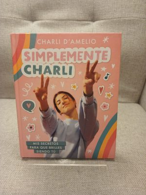 Simplemente Charli : mis secretos para que brilles siendo tú