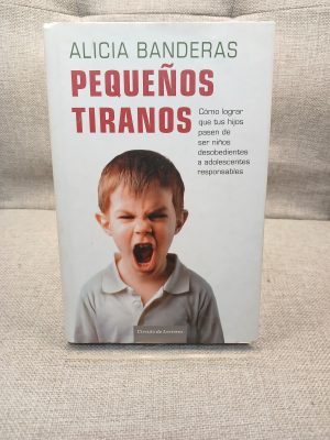 Portada de Pequeños tiranos cómo lograr que tus hijos pasen de ser niños desobedientes a adolescentes responsables