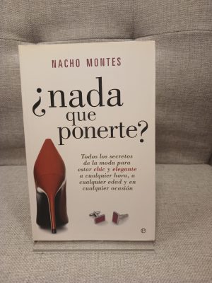 ¿Nada que ponerte? todos los secretos de la moda para estar chic y elegante a cualquier hora, a cualquier edad y en cualquier ocasión