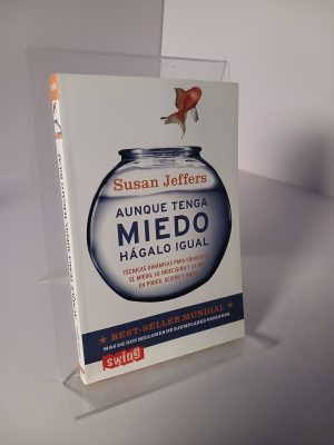 Aunque tenga miedo, hágalo igual: Técnicas dinámicas para convertir el miedo, la indecisión y la ira en poder, acción y amor.