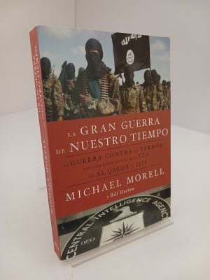 La gran guerra de nuestro tiempo: La "Guerra contra el terror" contada desde dentro de la CIA, de Al Qaeda a ISIS