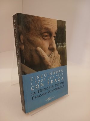 Portada de Cinco Horas y Toda Una Vida Con Fraga: La Historia de Un Fracaso Admirable