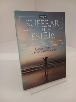 Superar el estrés cómo relajarse y vivir positivamente