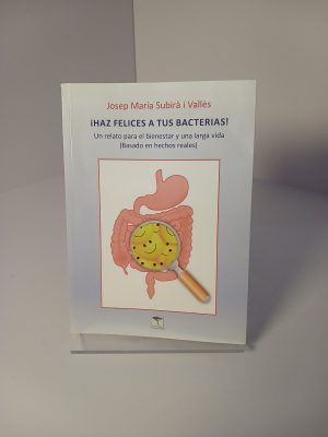 ¡Haz felices a tus bacterias! Un relato para el bienestar y una larga vida
