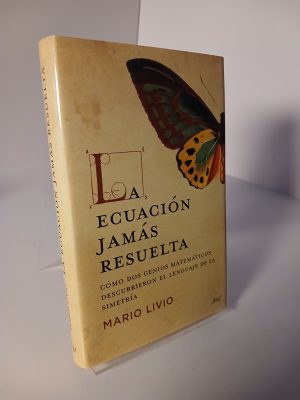 La ecuación jamás resuelta: cómo dos genios matemáticos descubrieron el lenguaje de la simetría