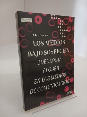 Los medios bajo sospecha ideología y poder en los medios de comunicación