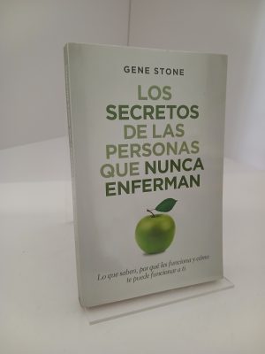 Portada de Los secretos de las personas que nunca enferman Lo que saben, por qué les funciona y cómo te puede funcionar a ti