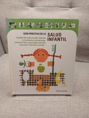 Portada de Guía práctica de la salud infantil para una infancia sana: cuidado del recién nacido, nutrición y crecimiento, vacunaciones, evolución física y psicológica del niño, actividades de desarrollo intelectual, educación, relaciones sociales