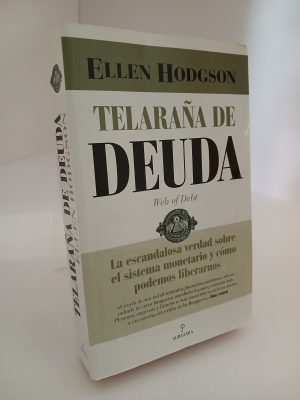 Telaraña de deuda : la escandalosa verdad sobre el sistema monetario y cómo podemos liberarnos