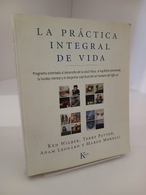 La práctica integral de vida: Programa orientado al desarrollo de la salud física, el equilibrio emocional, la lucidez mental y el despertar espiritual del ser humano del siglo XXI